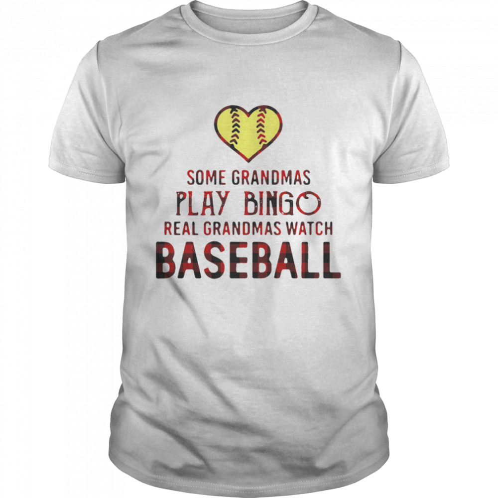 Happy Some Grandmas Play Bingo Real Grandmas Watch Softball shirt