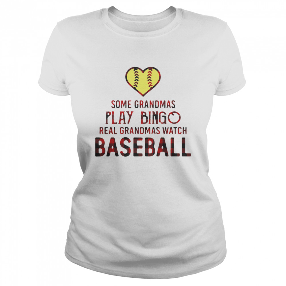 Happy Some Grandmas Play Bingo Real Grandmas Watch Softball  Classic Women's T-shirt