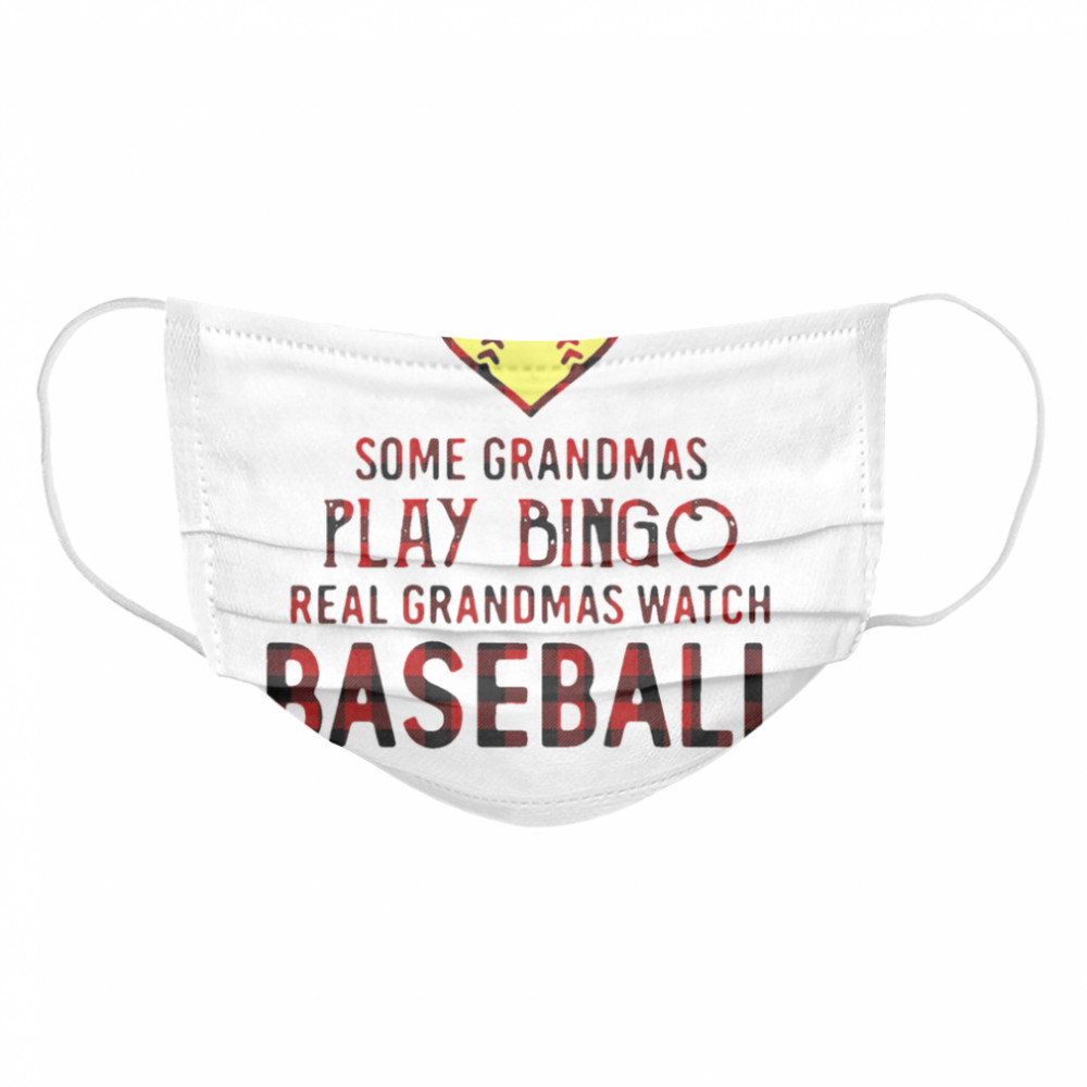 Happy Some Grandmas Play Bingo Real Grandmas Watch Softball  Cloth Face Mask