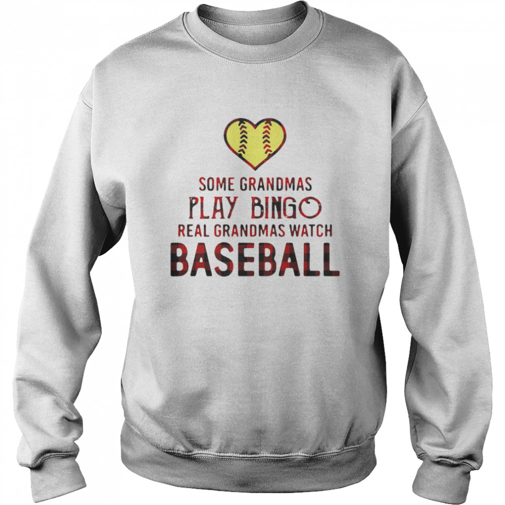 Happy Some Grandmas Play Bingo Real Grandmas Watch Softball  Unisex Sweatshirt