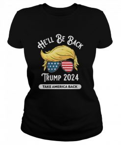 He'll Be Back Trumo 2024 Take America Back Hair And Glass American Flag  Classic Women's T-shirt