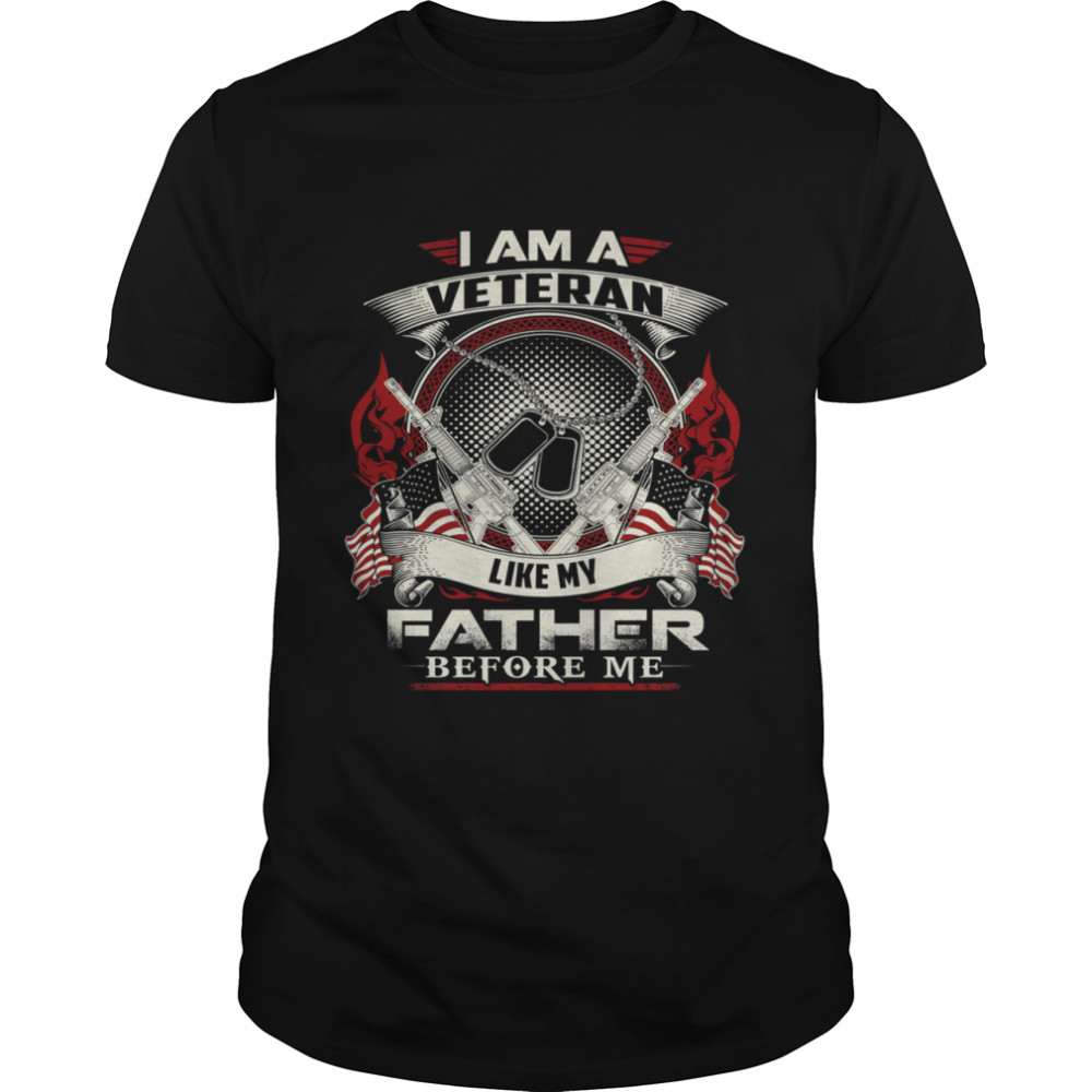 I Am A Veteran Like My Father shirt