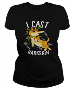 I Cast Barkskin  Classic Women's T-shirt