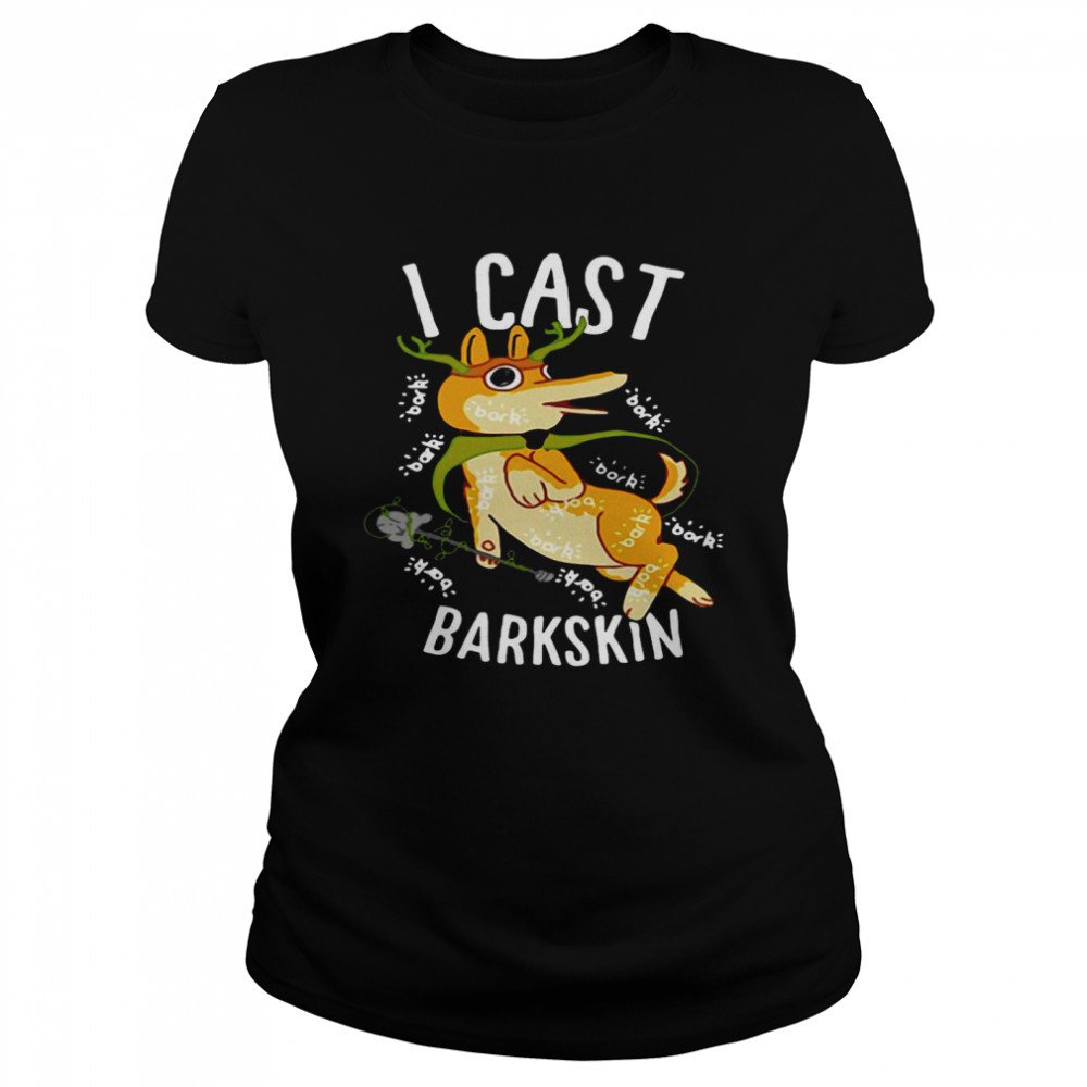 I Cast Barkskin  Classic Women's T-shirt