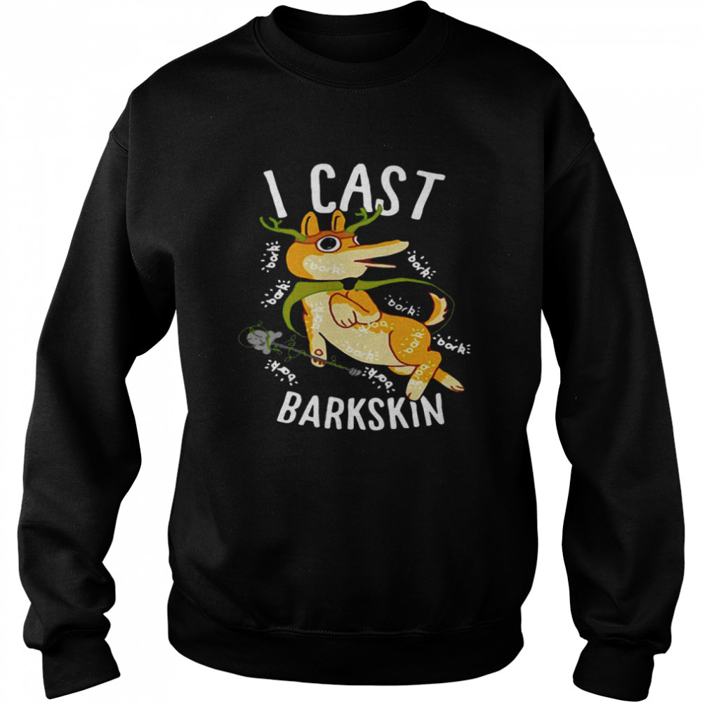 I Cast Barkskin  Unisex Sweatshirt