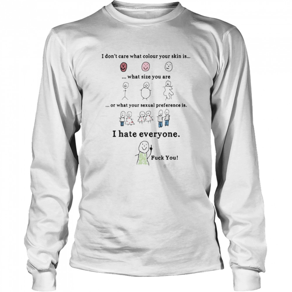 I Don’t Care What Colour Your Skin Is  Long Sleeved T-shirt