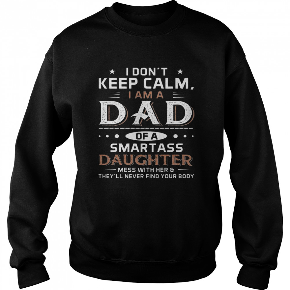 I Don’t Keep Calm I Am A Dad Of A Smartass Daughter Unisex Sweatshirt