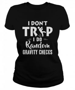 I Dont Trip I Do Random Gravity Checks  Classic Women's T-shirt