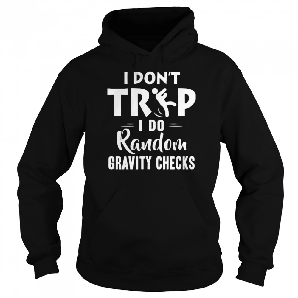 I Dont Trip I Do Random Gravity Checks  Unisex Hoodie