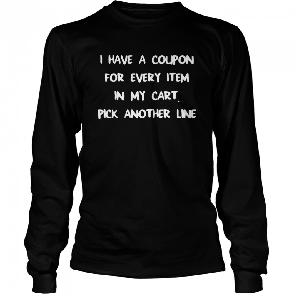 I Have A Coupon For Every Item In My Cart Pick Another Line Long Sleeved T-shirt