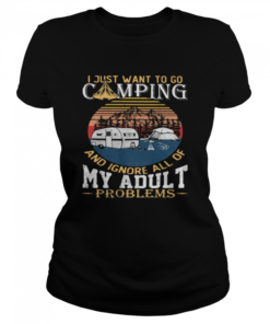 I Just Want To Go Camping And Ignore All Of My Adult Problem Vintage  Classic Women's T-shirt