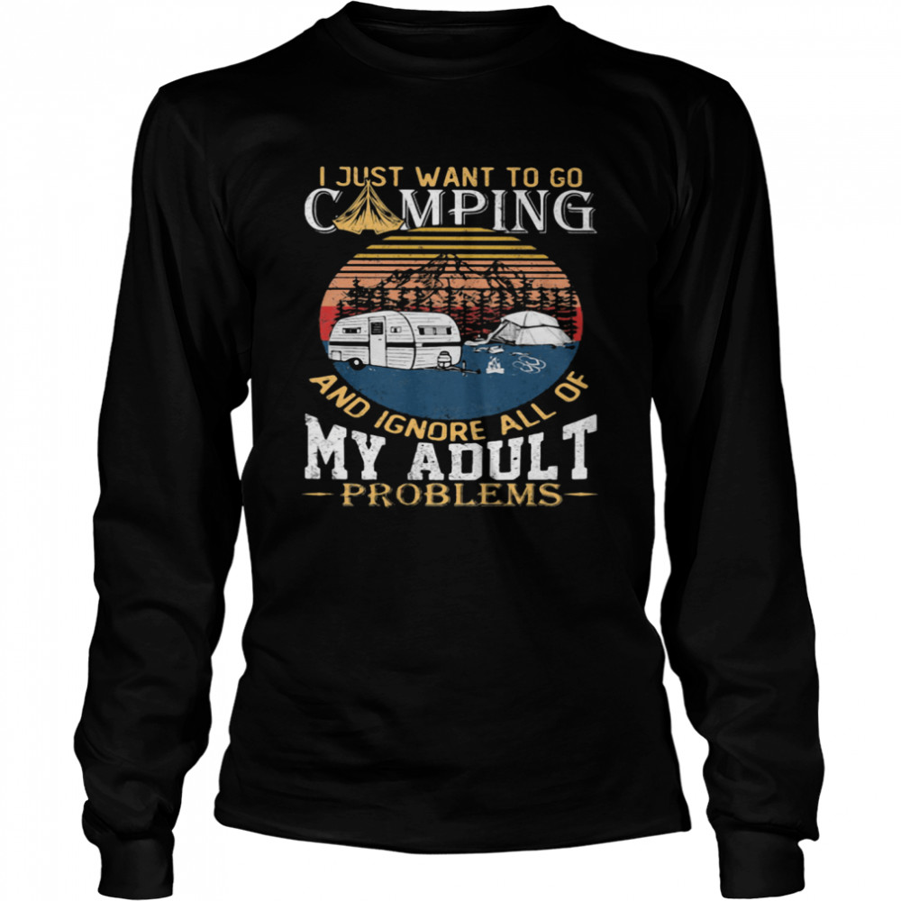 I Just Want To Go Camping And Ignore All Of My Adult Problem Vintage  Long Sleeved T-shirt