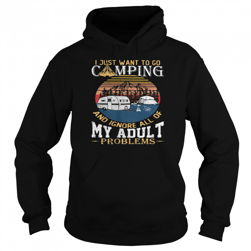 I Just Want To Go Camping And Ignore All Of My Adult Problem Vintage  Unisex Hoodie