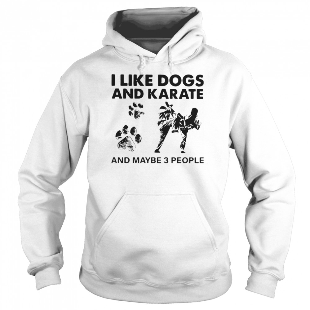 I Like Dogs And Karate And Maybe 3 People  Unisex Hoodie