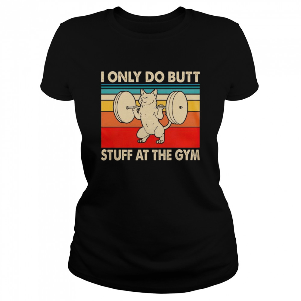 I Only Do Butt Stuff At The Gym Classic Women's T-shirt