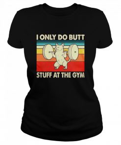 I Only Do Butt Stuff At The Gym  Classic Women's T-shirt