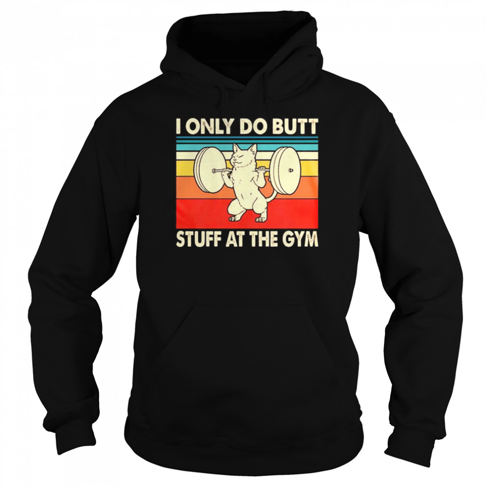 I Only Do Butt Stuff At The Gym  Unisex Hoodie