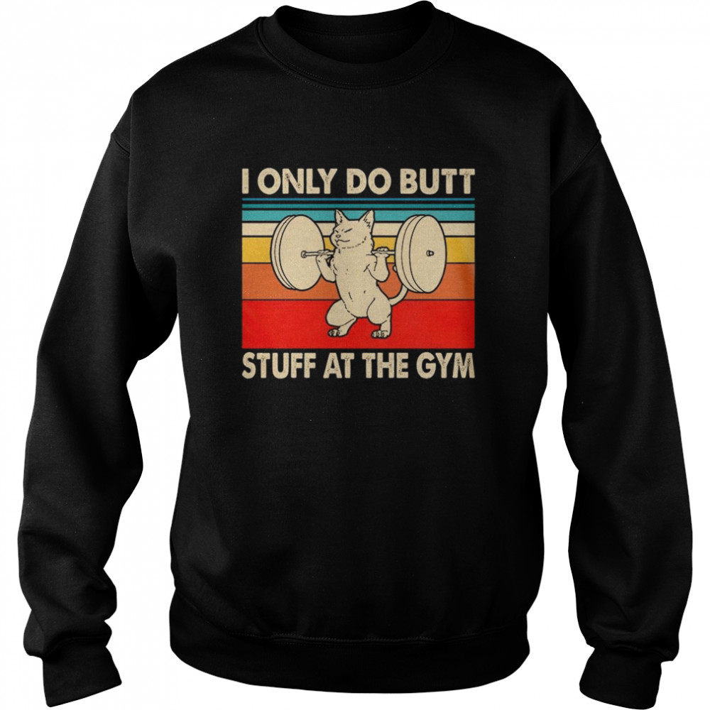 I Only Do Butt Stuff At The Gym Unisex Sweatshirt