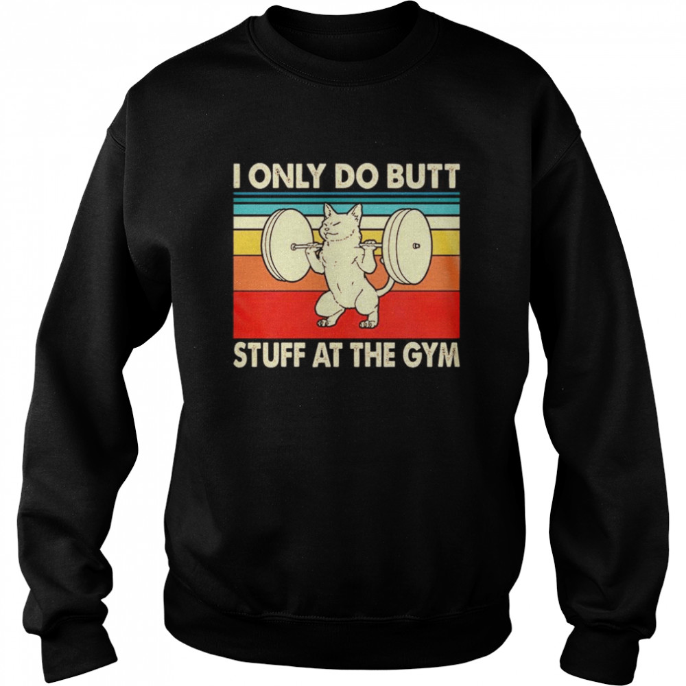 I Only Do Butt Stuff At The Gym  Unisex Sweatshirt