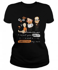 I Reject Your Reality And Substitute My Own  Classic Women's T-shirt