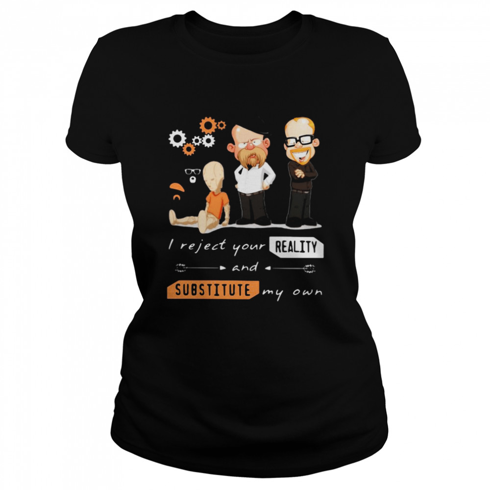 I Reject Your Reality And Substitute My Own Classic Women's T-shirt