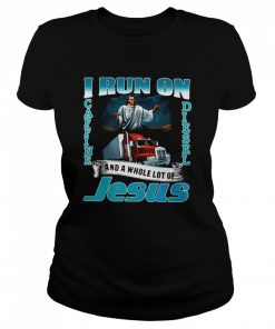 I Run On Caffine And Diesel And A Whole Lot Of Jesus  Classic Women's T-shirt