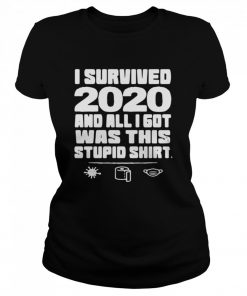 I Survived 2020 And All I Got Was This Stupid  Classic Women's T-shirt