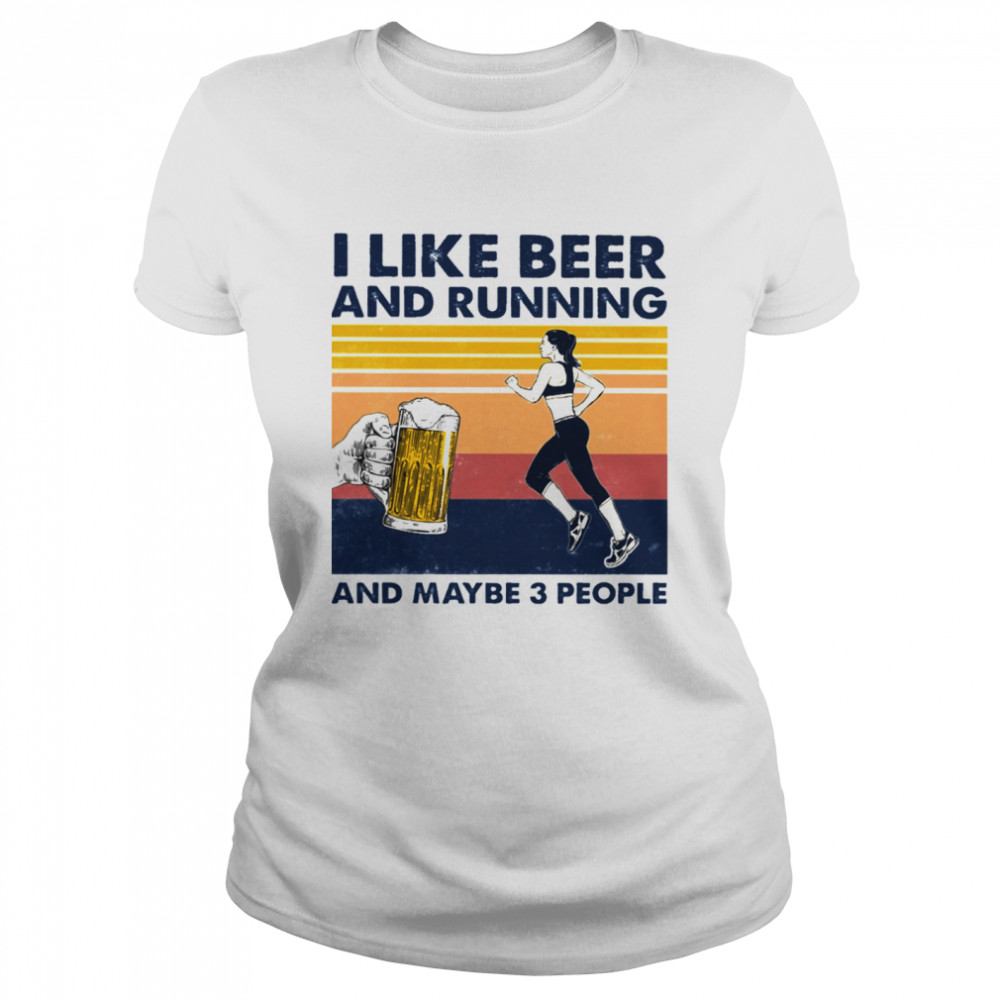 I like Beer and running and maybe 3 people vintage Classic Women's T-shirt