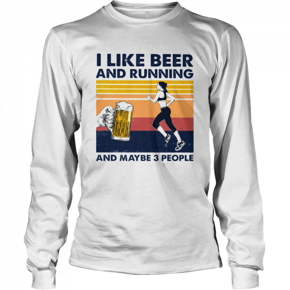 I like Beer and running and maybe 3 people vintage Long Sleeved T-shirt