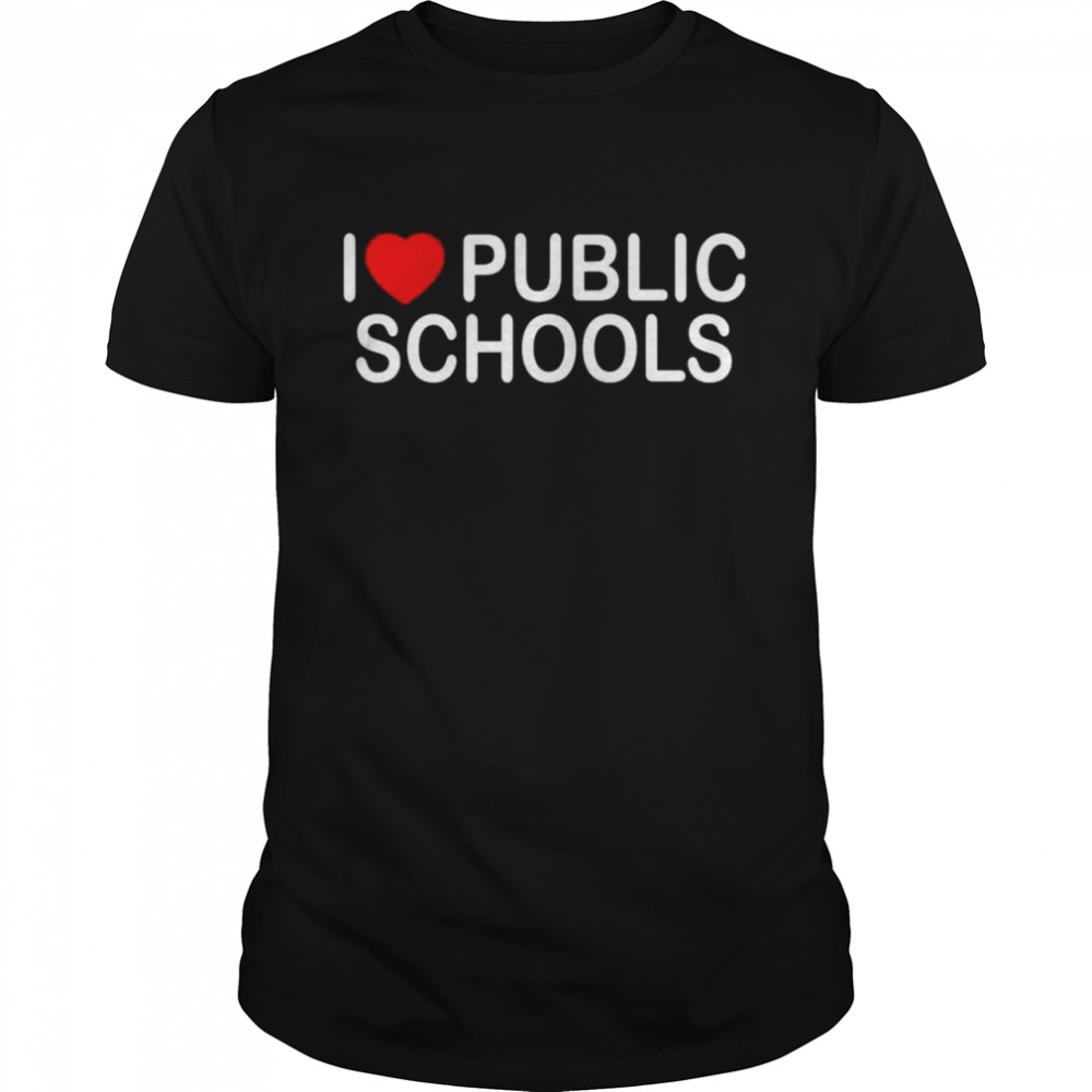 I love public schools shirt