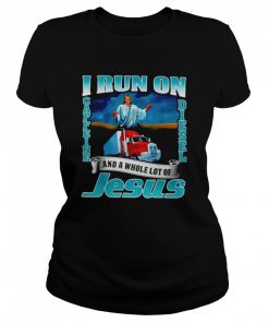 I run on caffine and diesel and a whole lot of Jesus  Classic Women's T-shirt