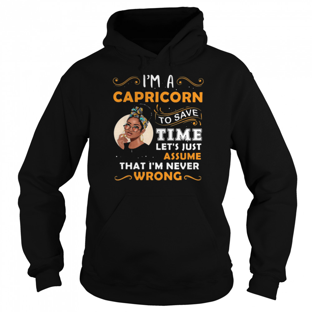 I’m A Capricorn To Save Time Let’s Just Assume That I’m Never Wrong Quote Ladies  Unisex Hoodie