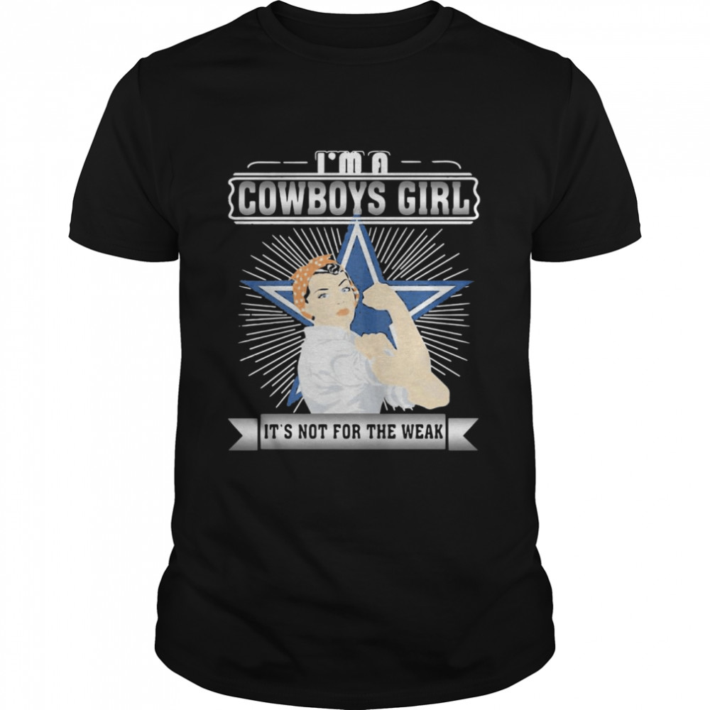 Im A Dallas Cowboys Girl shirt