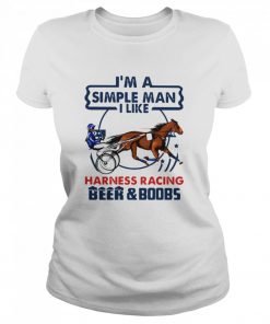 I'm A Simple Man I Like Harness Racing Beer And Boobs  Classic Women's T-shirt