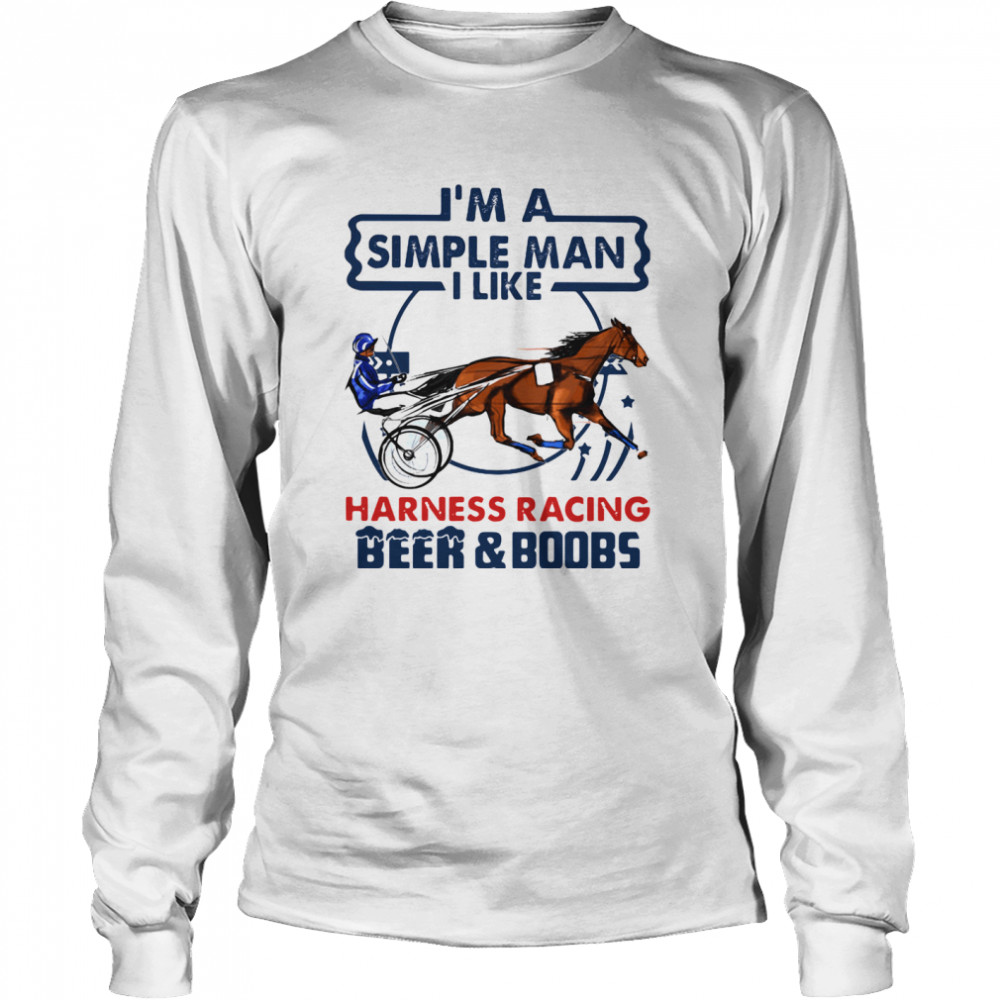 I'm A Simple Man I Like Harness Racing Beer And Boobs Long Sleeved T-shirt