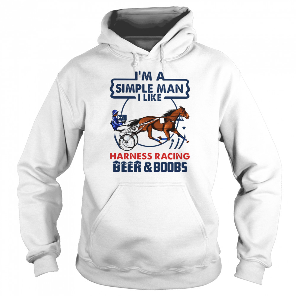 I'm A Simple Man I Like Harness Racing Beer And Boobs Unisex Hoodie