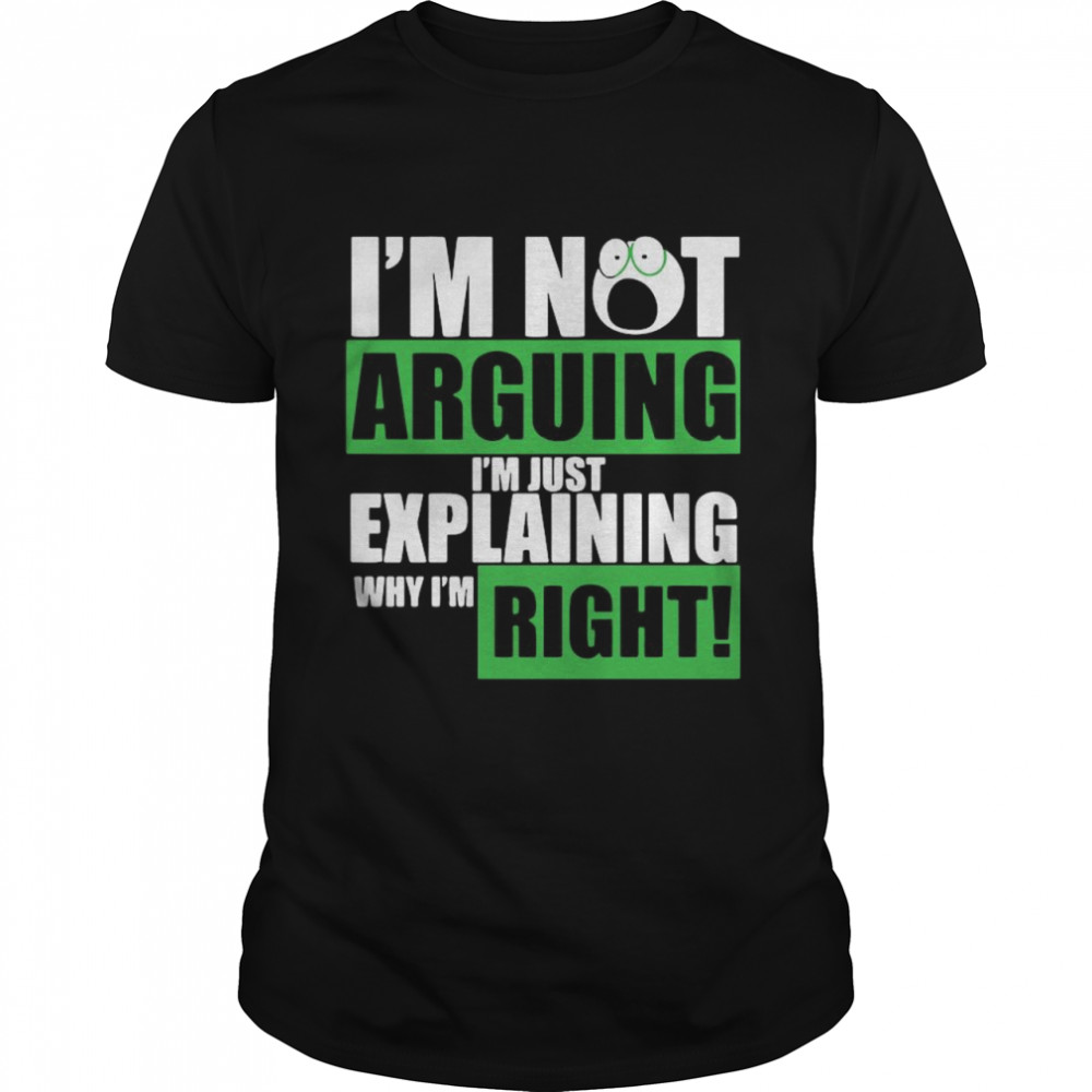 I’m Not Arguing I’m Just Explaining Why I’m Right shirt