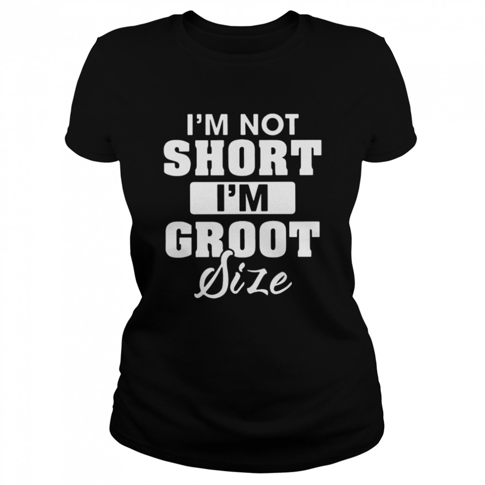 I’m Not Short I’m Groot Size Classic Women's T-shirt