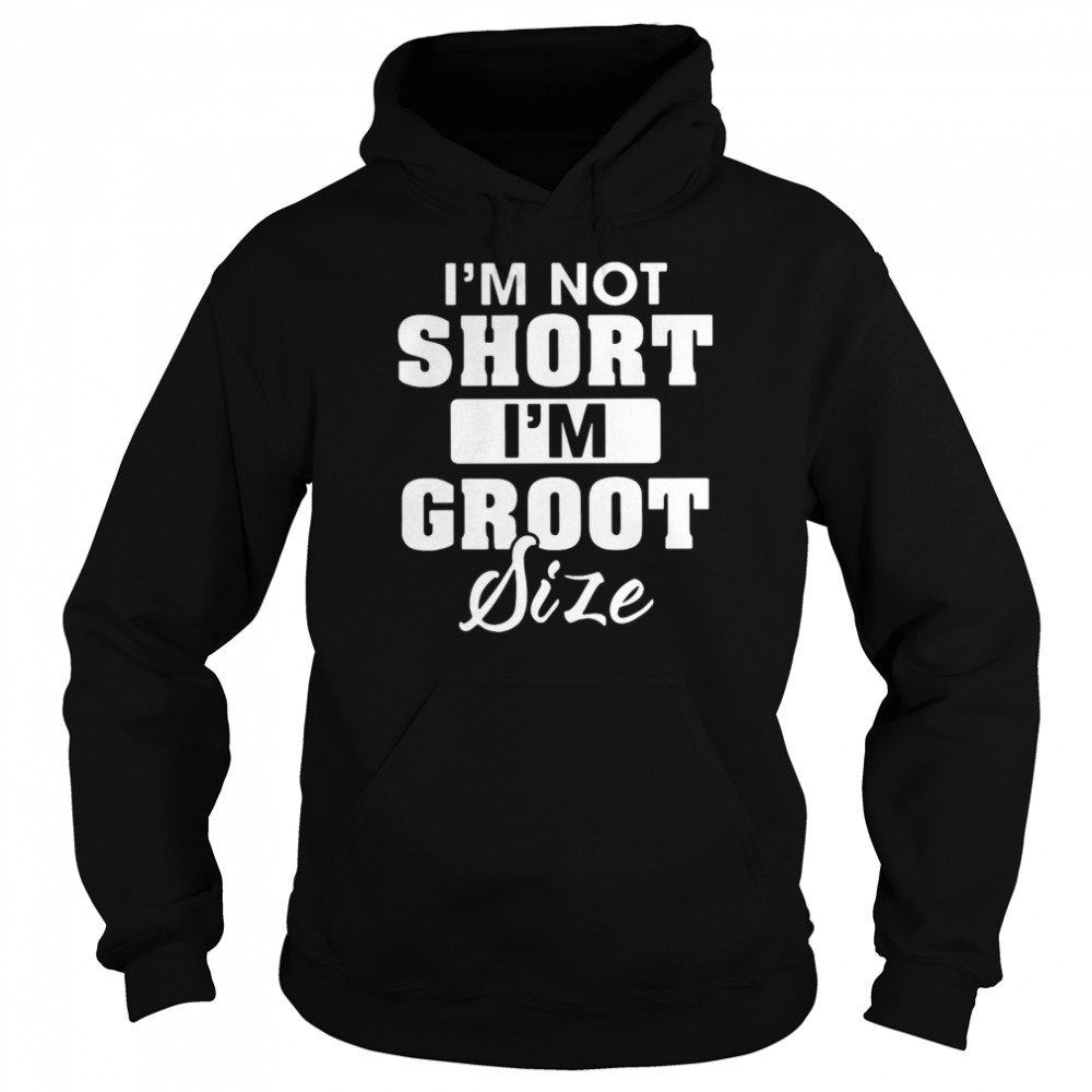 I’m Not Short I’m Groot Size Unisex Hoodie