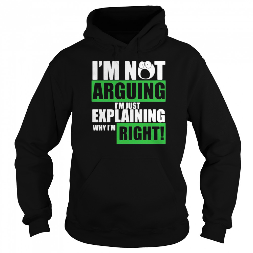 Im not arguing Im just explaining why Im right Unisex Hoodie