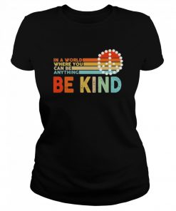 In a world where you can be anything be kind  Classic Women's T-shirt