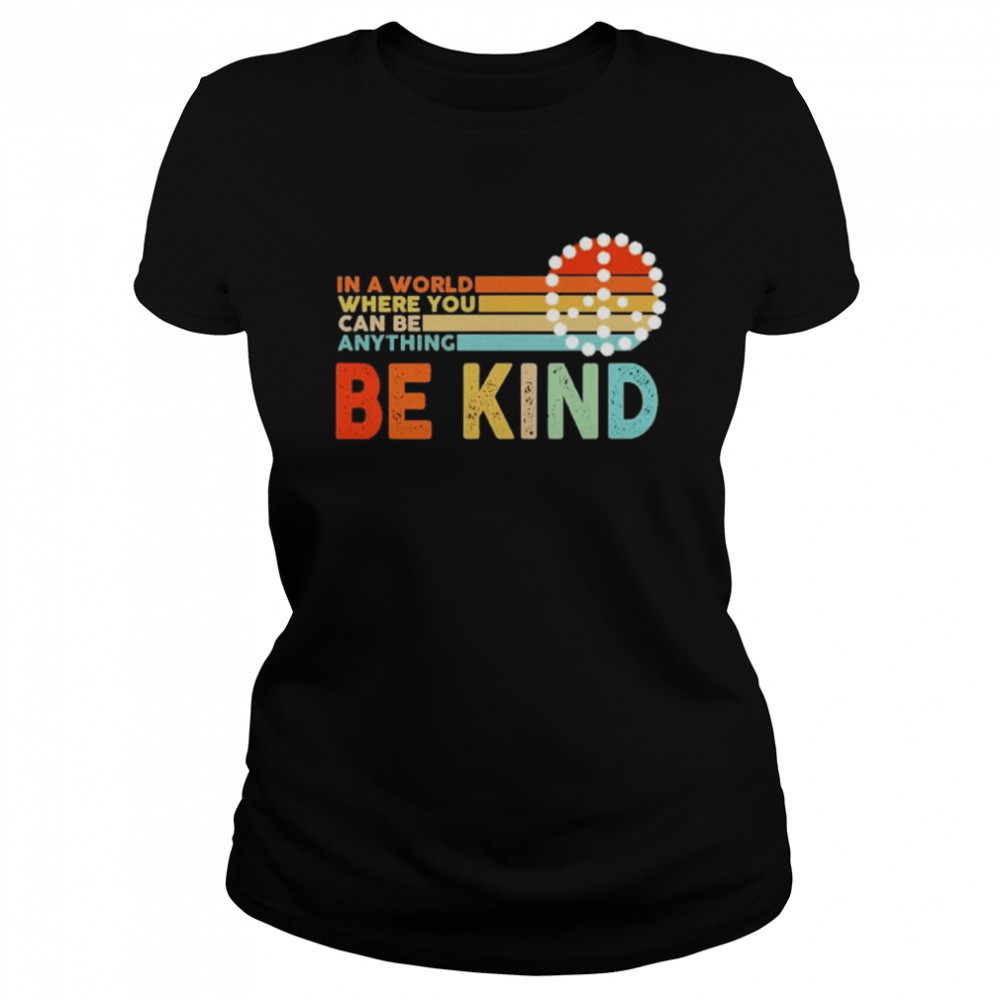 In a world where you can be anything be kind Classic Women's T-shirt