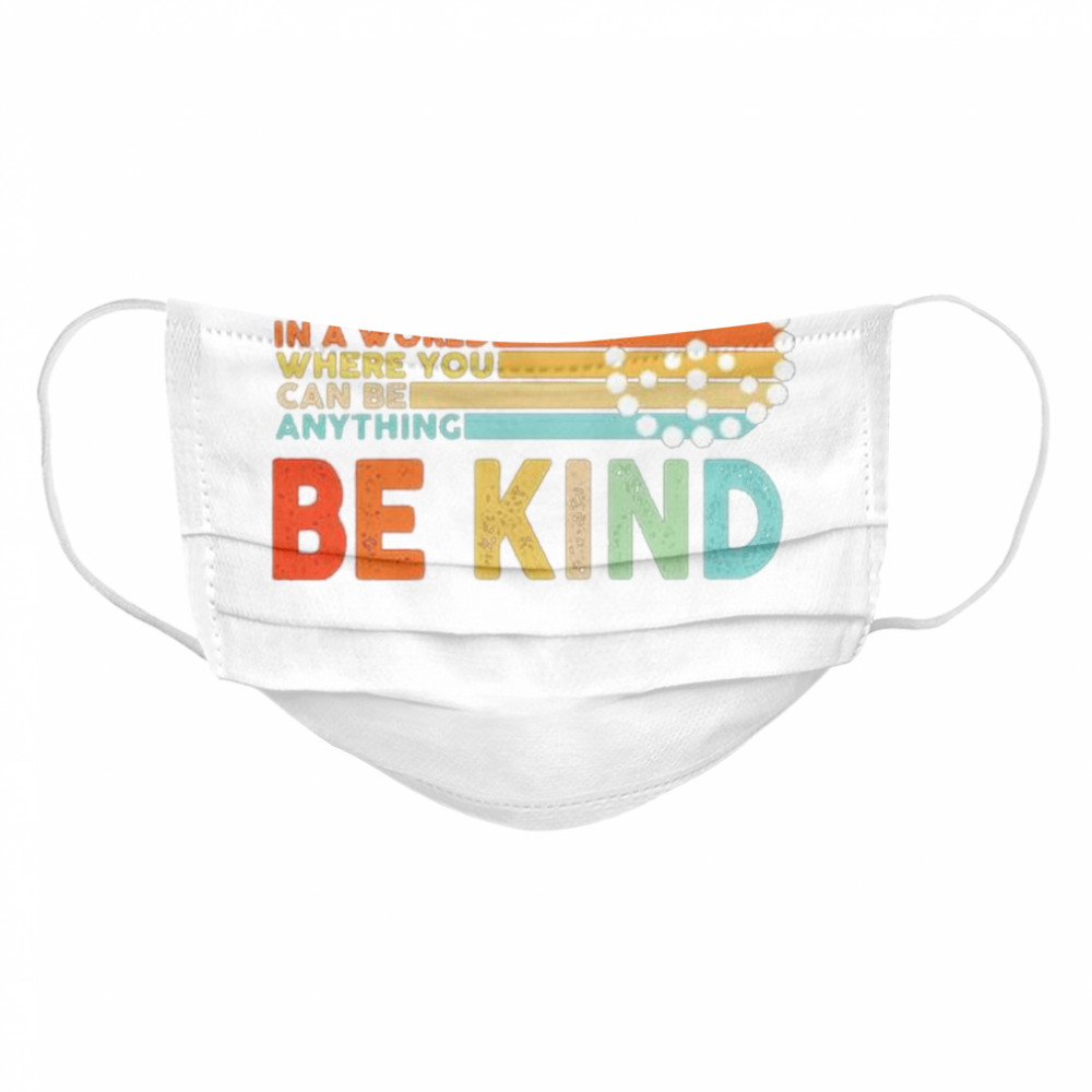 In a world where you can be anything be kind Cloth Face Mask