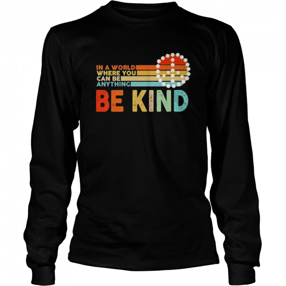 In a world where you can be anything be kind Long Sleeved T-shirt