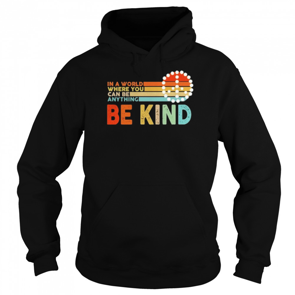 In a world where you can be anything be kind Unisex Hoodie