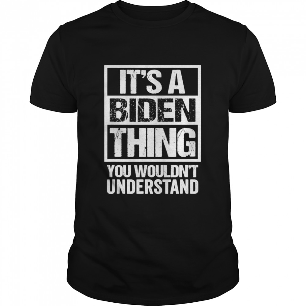 Its A Biden Thing You Wouldnt Understand Election shirt