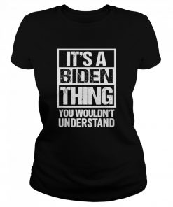 Its A Biden Thing You Wouldnt Understand Election  Classic Women's T-shirt