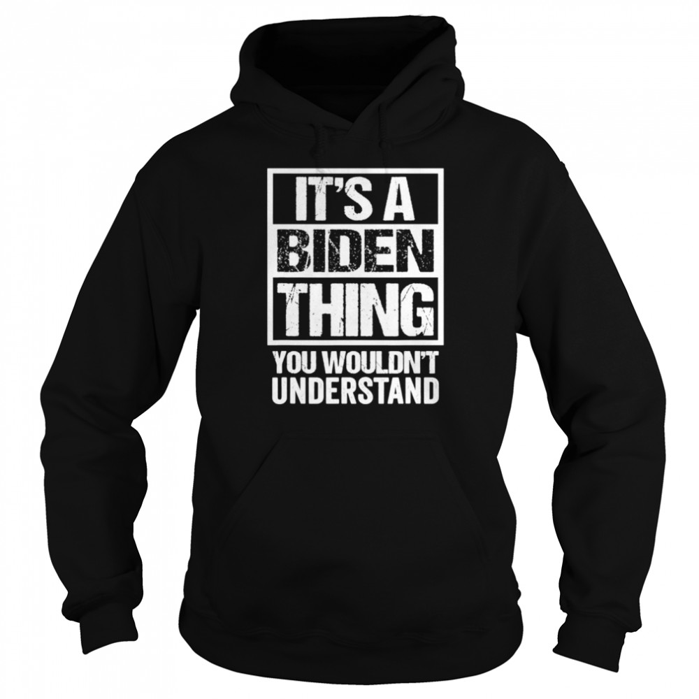 Its A Biden Thing You Wouldnt Understand Election Unisex Hoodie