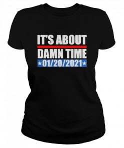 Its about damn time 01 20 2021  Classic Women's T-shirt