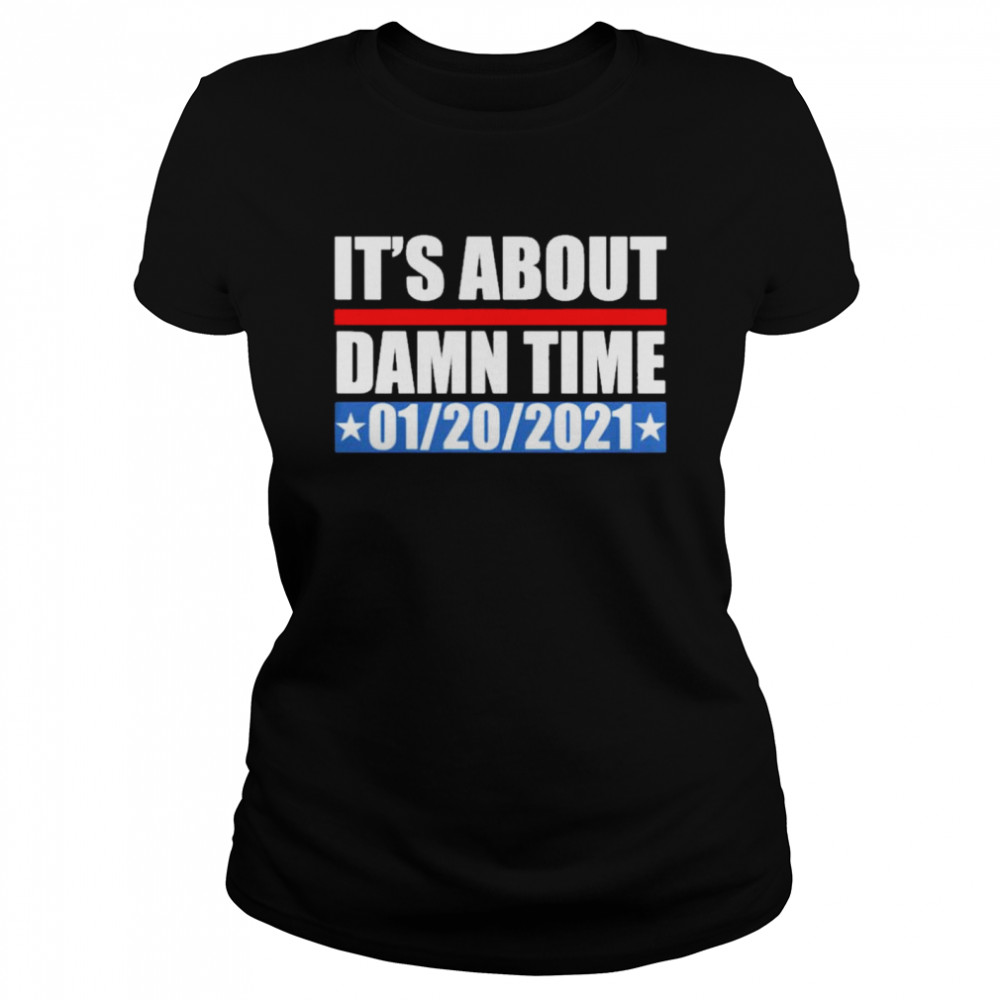 Its about damn time 01 20 2021 Classic Women's T-shirt